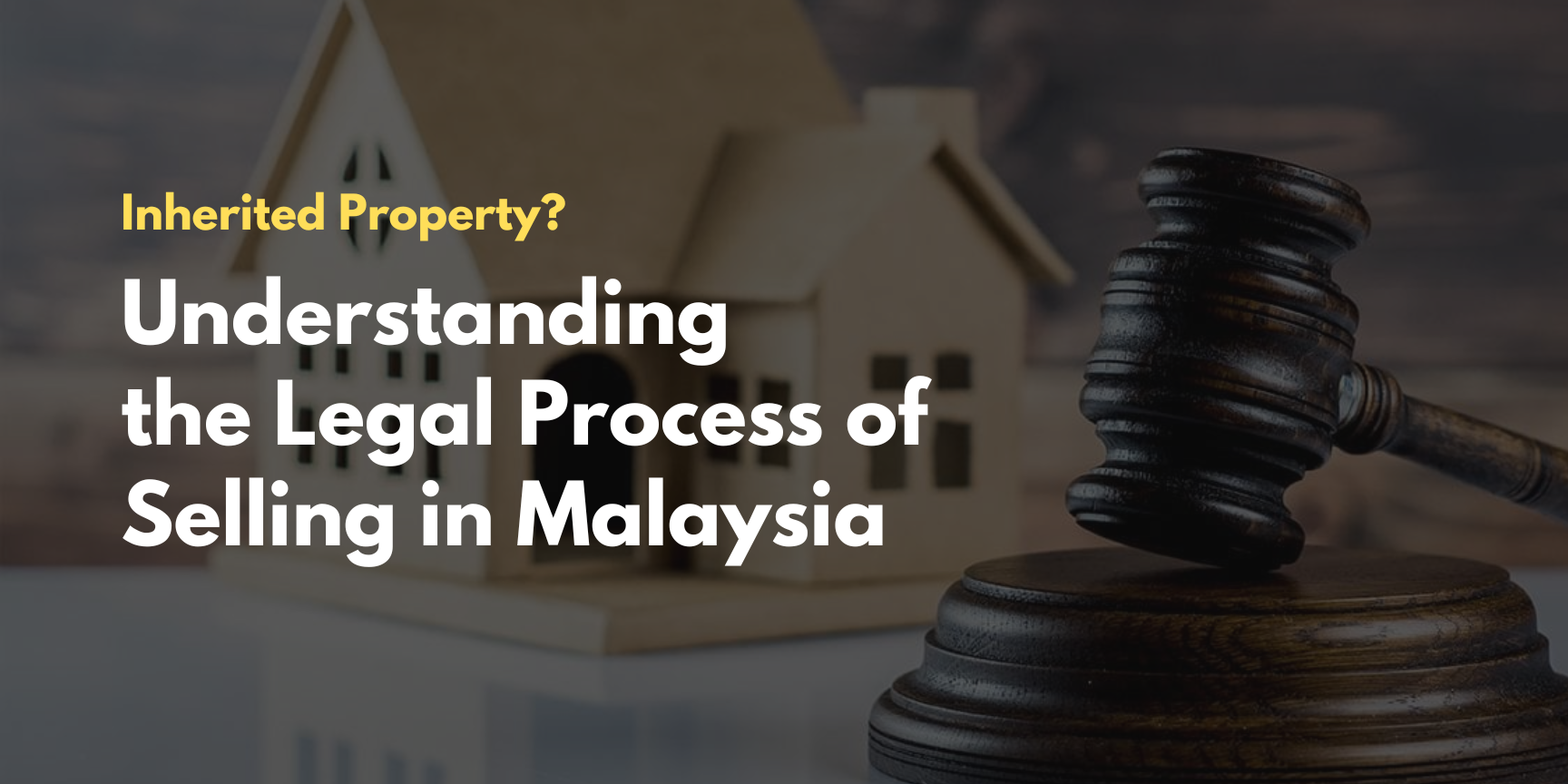 Inherited Property? Understanding the Legal Process of Selling in Malaysia