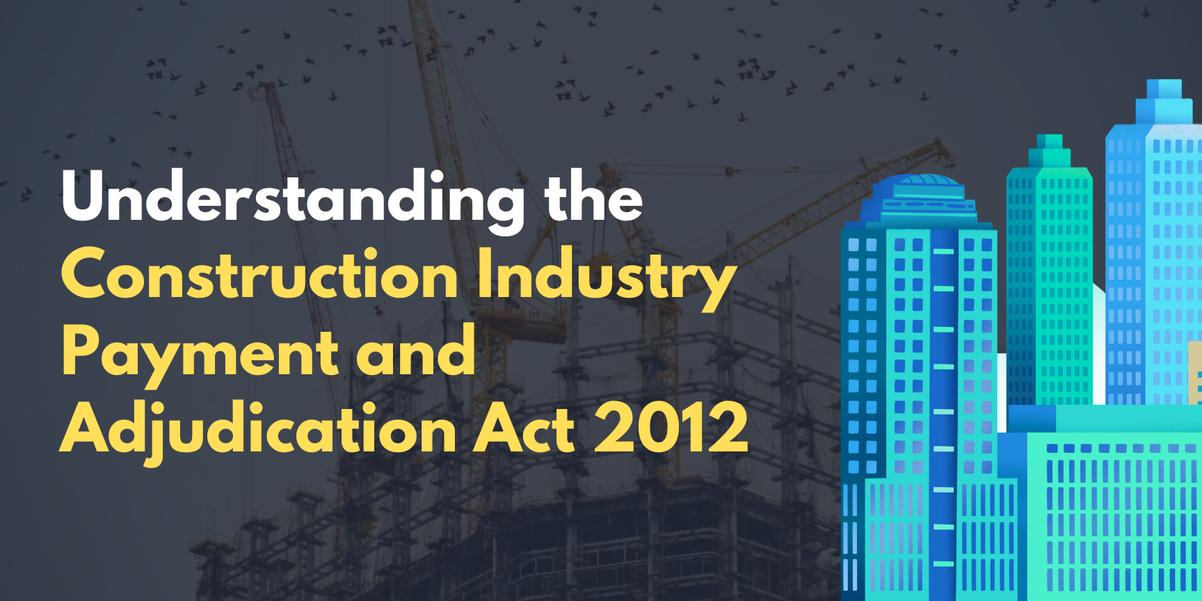 Understanding the Construction Industry Payment and Adjudication Act 2012 (CIPAA): A Decade of Impact